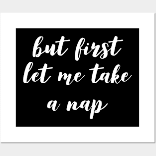 But First Let Me Take a Nap Posters and Art